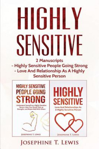 Книга Highly Sensitive: 2 Manuscripts - Highly Sensitive People Going Strong & Love And Relationship As A Highly Sensitive Person Josephine T Lewis