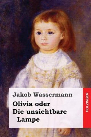 Książka Olivia oder Die unsichtbare Lampe Jakob Wassermann