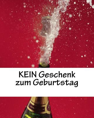 Kniha KEIN Geschenk zum Geburtstag: Geburtstagsgag, 30 Seiten, weiß, für alle Geburtstage Ragid De