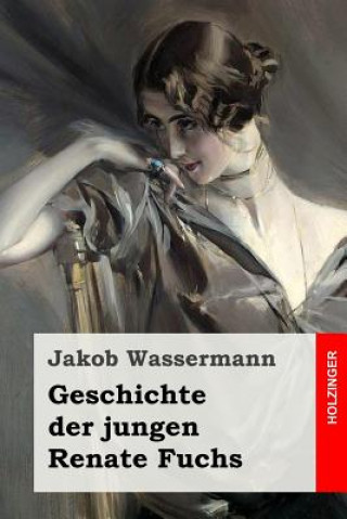 Kniha Geschichte der jungen Renate Fuchs Jakob Wassermann