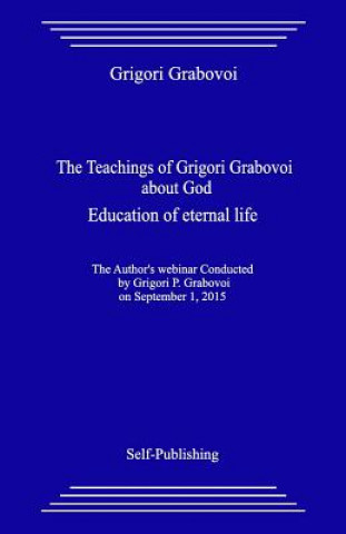 Könyv The Teachings of Grigori Grabovoi about God. Education of Eternal Life. Grigori Grabovoi