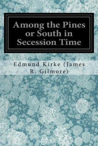 Carte Among the Pines or South in Secession Time Edmund Kirke (James R Gilmore)