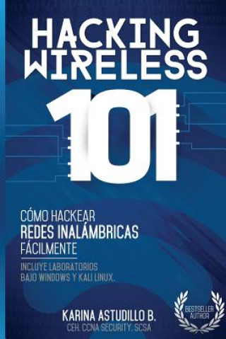 Книга Hacking Wireless 101: ?Cómo hackear redes inalámbricas fácilmente! Karina Astudillo B