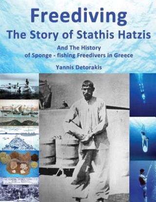 Könyv Freediving: The Story of Stathis Hatzis: And the history of sponge - fishing freedivers in Greece Yannis Detorakis