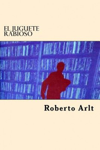 Könyv El Juguete Rabioso Roberto Arlt