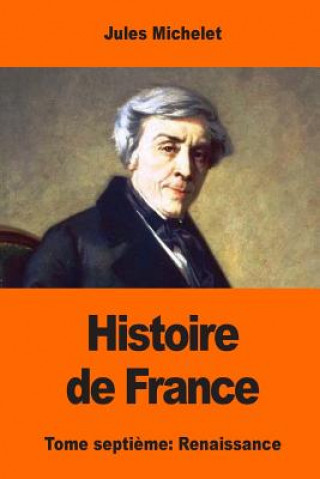 Kniha Histoire de France: Tome septi?me: Renaissance Jules Michelet