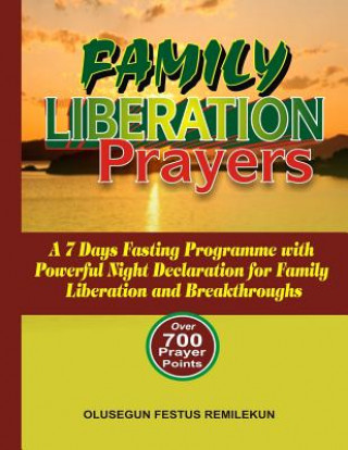 Kniha Family Liberation Prayers: A 7 Days Fasting Programme with Powerful Night Declarations for Family Liberation and Breakthroughs Olusegun Festus Remilekun