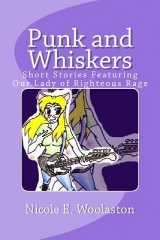 Carte Punk and Whiskers: Short Stories Featuring Our Lady of Righteous Rage Nicole E Woolaston