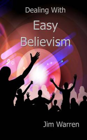 Kniha Dealing with Easy Believism Jim Warren