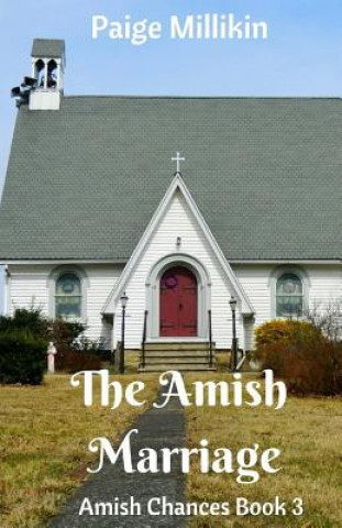 Book The Amish Marriage: Amish Chances Book 3 Paige Millikin