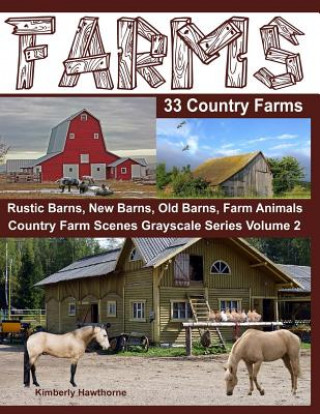 Carte Farms 33 Country Farms Grayscale Adult Coloring Book: Country Farm Scenes with Rustic Barns, New Barns, Old Barns, Tractors, Horses and Other Farm Ani Kimberly Hawthorne