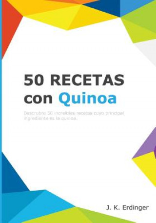 Книга 50 Recetas con Quinoa J K Erdinger