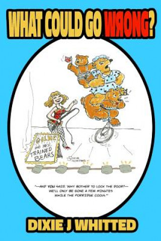 Knjiga What Could Go Wrong? Dixie J Whitted