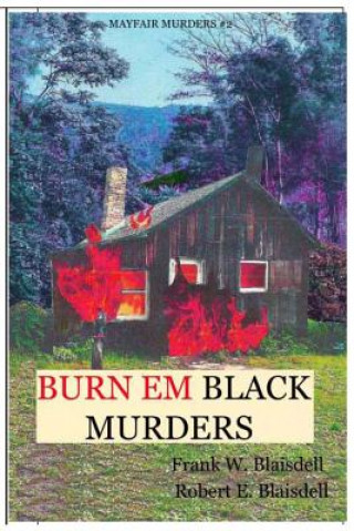 Könyv Burn Em Black Murders Frank William Blaisdell