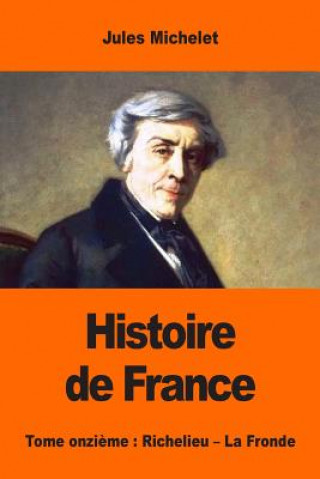 Kniha Histoire de France: Tome onzi?me: Richelieu - La Fronde Jules Michelet