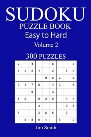 Carte 300 Easy to Hard Sudoku Puzzle Book Jim Smith