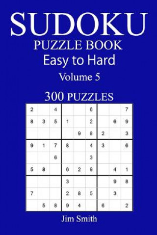 Kniha 300 Easy to Hard Sudoku Puzzle Book Jim Smith