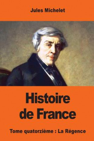 Kniha Histoire de France: Tome quatorzi?me: La Régence Jules Michelet