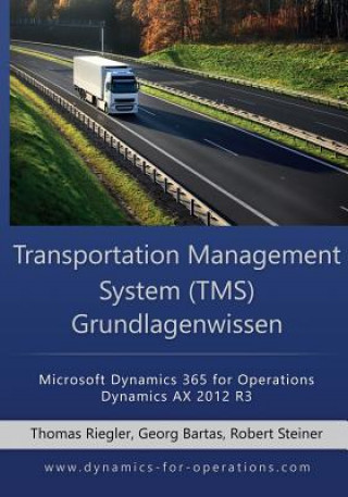 Carte TMS Transportation Management System Grundlagenwissen: Microsoft Dynamics 365 for Operations / Microsoft Dynamics AX 2012 R3 Thomas Riegler