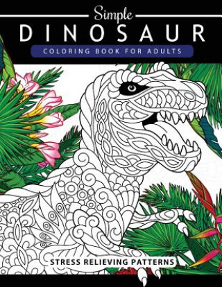 Carte Simple Dinosaur Coloring book for Adults and Kids: Coloring Book For Grown-Ups A Dinosaur Coloring Pages Adult Coloring Book