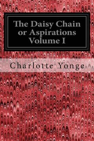 Kniha The Daisy Chain or Aspirations Volume I Charlotte Yonge