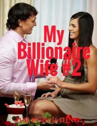 Kniha My Billionaire Wife: Billionaire Romance (New Adult Romance) (Short Stories) Jvr Publishing