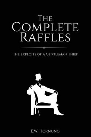 Carte The Complete Raffles: The Exploits of a Gentleman Thief E W Hornung