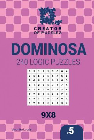 Carte Creator of puzzles - Dominosa 240 Logic Puzzles 9x8 (Volume 5) Veronika Localy