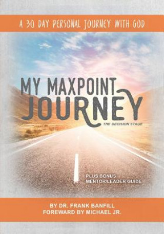 Book My Maxpoint Journey: The Decision Stage: A 30 Day Personal Journey with God Dr Frank Banfill