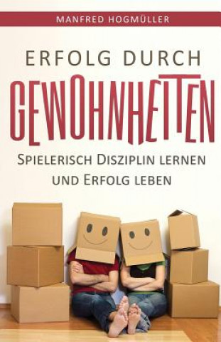 Książka Erfolg durch Gewohnheiten: Spielerisch Disziplin lernen und Erfolg leben Manfred Hogmuller