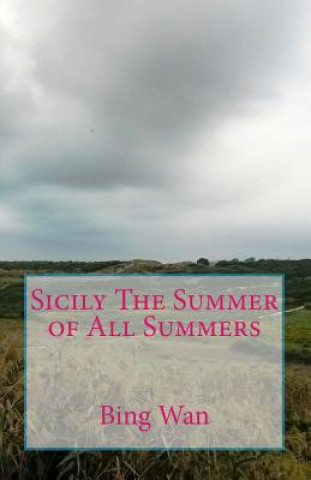 Könyv Sicily The Summer of All Summers Bing Wan