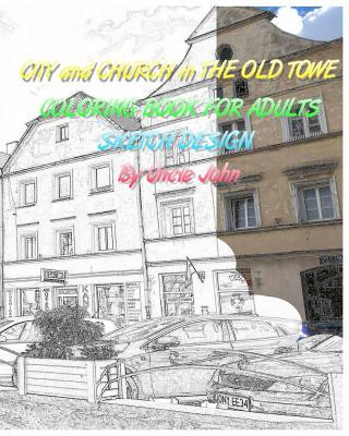 Książka CITY and CHURCH in THE OLD TOWE: Coloring Book for Adults Sketch Design Uncle John