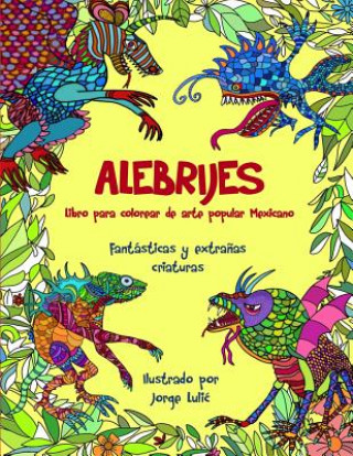 Könyv ALEBRIJES Libro para colorear de arte popular Mexicano Jorge Lulic
