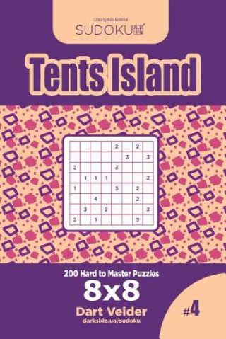 Kniha Sudoku Tents Island - 200 Hard to Master Puzzles 8x8 (Volume 4) Dart Veider