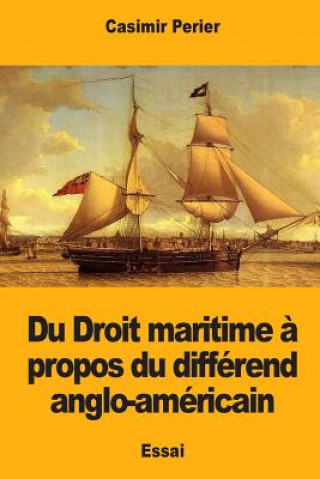 Kniha Du Droit maritime ? propos du différend anglo-américain Casimir Perier