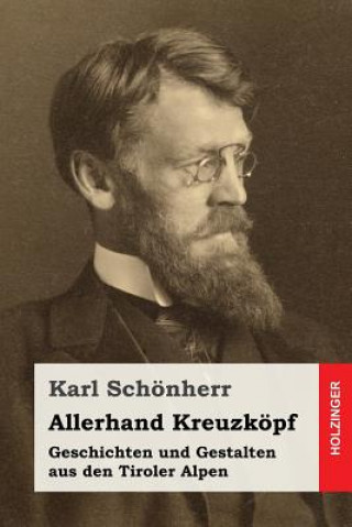 Kniha Allerhand Kreuzköpf: Geschichten und Gestalten aus den Tiroler Alpen Karl Schonherr