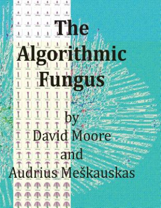 Kniha The Algorithmic Fungus David Moore