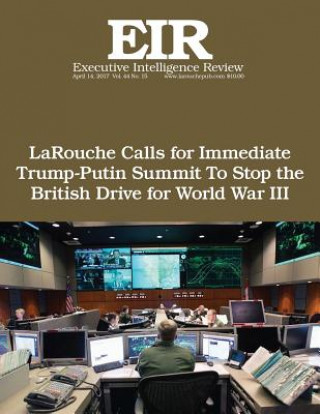 Libro LaRouche Calls for Immediate Trump-Putin Summit To Stop the British Drive for Wo: Executive Intelligence Review; Volume 44, Issue 15 Lyndon H Larouche Jr