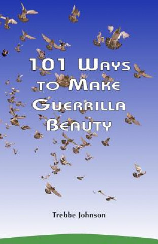 Carte 101 Ways to Make Guerrilla Beauty Trebbe Johnson