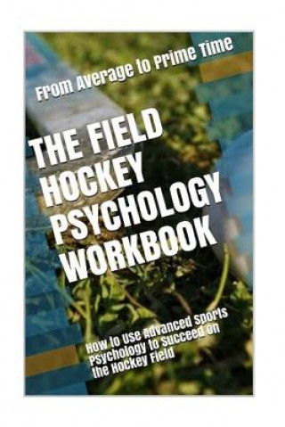 Könyv The Field Hockey Psychology Workbook: How to Use Advanced Sports Psychology to Succeed on the Hockey Field Danny Uribe Masep