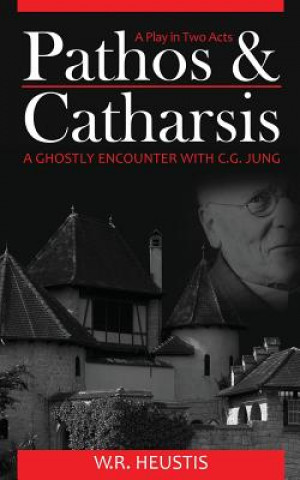 Book Pathos & Catharsis: A Ghostly Encounter with C.G. Jung W R Heustis