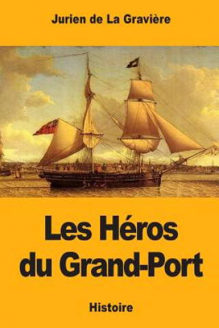 Kniha Les Héros du Grand-Port Jurien de la Graviere