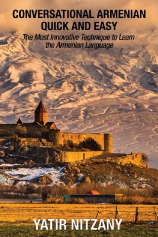 Könyv Conversational Armenian Quick and Easy: The Most Innovative Technique to Learn the Armenian Language Yatir Nitzany
