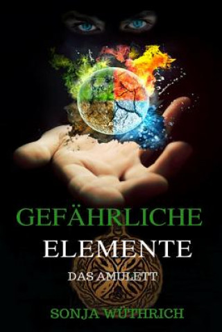 Könyv Gefährliche Elemente: Das Amulett Sonja Wuthrich