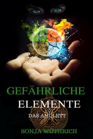 Libro Gefährliche Elemente: Das Amulett Sonja Wuthrich