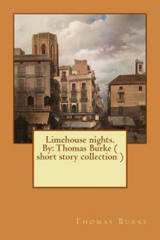 Книга Limehouse nights. By: Thomas Burke ( short story collection ) Thomas Burke