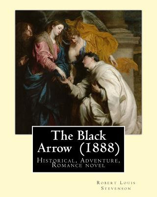 Kniha The Black Arrow (1888). By: Robert Louis Stevenson: Historical, Adventure, Romance novel Robert Louis Stevenson