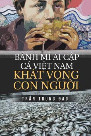 Kniha Banh Mi AI Cap, CA Viet Nam, Khat Vong Con Nguoi: Tuyen Tap 75 Chinh Luan Va Tam But Dao Trung Tran