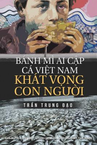 Buch Banh Mi AI Cap, CA Viet Nam, Khat Vong Con Nguoi: Tuyen Tap 75 Chinh Luan Va Tam But Dao Trung Tran