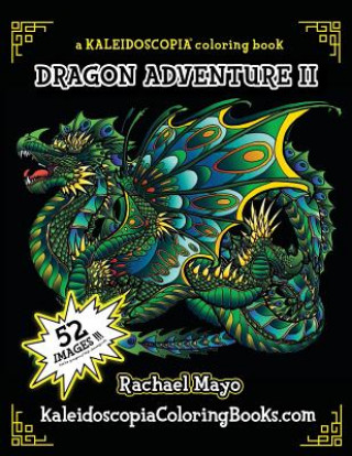 Könyv Dragon Adventure 2: A Kaleidoscopia Coloring Book: The Adventure Continues Rachael Mayo